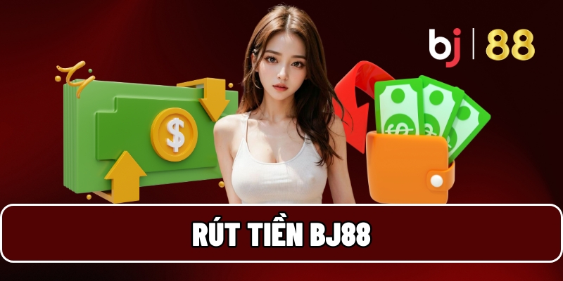 Rút Tiền BJ88 Siêu Tốc - Nhận Tiền Về Tài Khoản Trong Tích Tắc